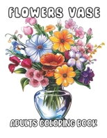 Flowers Vase Adults Coloring Book: High Quality ]100 Adorable Designs B0CS6GB585 Book Cover