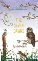 The Seven Dawns: Can doing wrong for the right reasons ever be forgiven? (The Songbird Choir Series) 1068178272 Book Cover