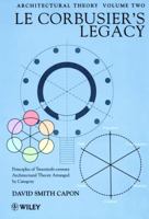 Le Corbusier's Legacy: Principles of Twentieth-century Architectural Theory Arranged by Category, Volume 2, Architectural Theory 0471985899 Book Cover