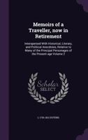 Memoirs of a traveller, now in retirement: interspersed with historical, literary, and political anecdotes, relative to many of the principal personages of the present age Volume 2 1348263725 Book Cover