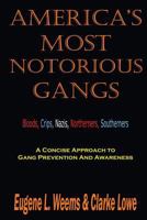 America's Most Notorious Gangs: A Concise Approach to Gang Prevention and Awareness 1515089207 Book Cover
