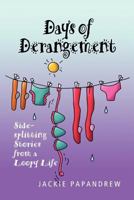 Days of Derangement: Sidesplitting Stories from a Loopy Life 0983939152 Book Cover
