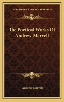 The Poetical Works of Andrew Marvell: With Memoir of the Author 1870 [Hardcover] 1163598631 Book Cover