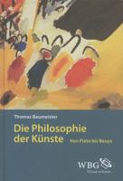 Die Philosophie Der Kunste: Von Plato Bis Beuys 353425385X Book Cover