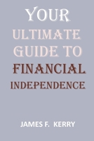 Your Ultimate Guide To Financial Independence B0BV412GSQ Book Cover