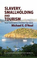Slavery, Smallholding and Tourism: Social Transformations in the British Virgin Islands (Classic Dissertation Series) 1610271181 Book Cover