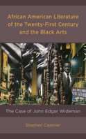 African American Literature of the Twenty-First Century and the Black Arts: The Case of John Edgar Wideman 1793614628 Book Cover