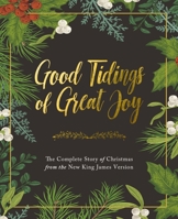 Good Tidings of Great Joy: The Complete Story of Christmas from the New King James Version 0785239200 Book Cover