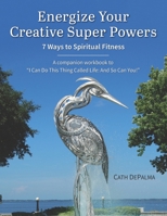 Energize Your Creative Super Powers: 7 Ways to Spiritual Fitness 0945385366 Book Cover