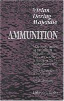 Ammunition: A Descriptive Treatise on the Different Projectiles, Charges, Fuzes, Rockets, &c., at Present in Use for Land and Sea Service, and on Other War Stores Manufactured in the Royal Laboratory 1402159501 Book Cover