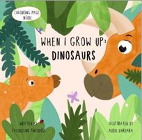 Dinosaurs (When I Grow Up) 1913794326 Book Cover