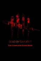 Dead by Daylight: The Complete Guide Book: Travel Game Book B08SGRQ582 Book Cover