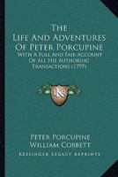 Life and adventures of Peter Porcupine with other records of his early career in England and America 3337178731 Book Cover
