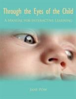 Through the Eyes of the Child: A Manual for Interactive Learning 1434361055 Book Cover