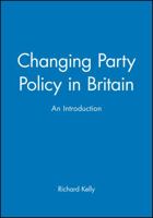 Changing Party Policy in Britain 0631204903 Book Cover