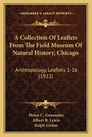 A Collection Of Leaflets From The Field Museum Of Natural History, Chicago: Anthropology, Leaflets 1-16 1167015053 Book Cover