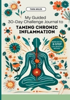 My Guided 30-Day Challenge Journal to Taming Chronic Inflammation 1916662250 Book Cover