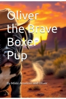 Oliver the Brave Boxer Pup B0DV4FXTK1 Book Cover