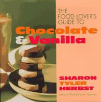 The Food Lover's Guide to Chocolate and Vanilla 0688137709 Book Cover