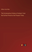 The Ecclesiastical History of Ireland. From the Earliest Period to the Present Times 3385386977 Book Cover