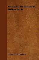 Memorial of Edward B. Dalton, M. D 5518743335 Book Cover