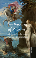 Passion of Reason : Shakespeare and Ariosto As Dantean Philosophers 3034360231 Book Cover