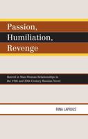 Passion, Humiliation, Revenge: Hatred in Man-Woman Relationships in the 19th and 20th Century Russian Novel 0739127470 Book Cover