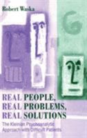 Real People, Real Problems, Real Solutions: The Kleinian Psychoanalytic Approach With Difficult Patients 1138011967 Book Cover
