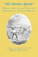 All Under Bank: Roswell King, Jr. and Plantation Management in Tidewater Georgia 1482676028 Book Cover