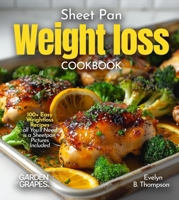 Sheet Pan Weight loss Cookbook: 100+ Easy Weightloss Recipes all You'll Need is a Sheetpan, Pictures Included B0FQW4RNKN Book Cover