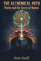 The Alchemical Path: Purity and the secret of names (The Hermetic Principles) B0G6W19DY6 Book Cover