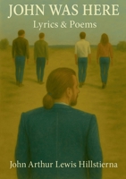 John Was Here: Lyrics & Poems 9180971466 Book Cover
