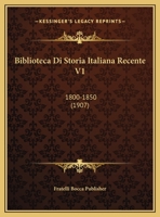 Biblioteca Di Storia Italiana Recente V1: 1800-1850 (1907) 1160045631 Book Cover