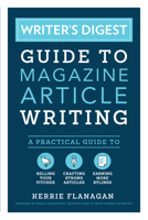 Writer's Digest Guide to Magazine Article Writing: A Practical Guide to Selling Your Pitches, Crafting Strong Articles, & Earning More Bylines 1440351244 Book Cover