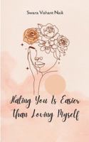 Hating you is easier than loving myself B0G5478M92 Book Cover