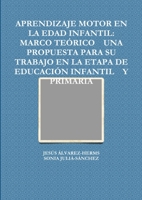 APRENDIZAJE MOTOR EN LA EDAD INFANTIL: MARCO TEÓRICO UNA PROPUESTA PARA SU TRABAJO EN LA ETAPA DE EDUCACIÓN INFANTIL Y PRIMARIA 1291140174 Book Cover