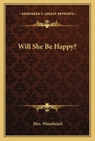 Will She Be Happy? 0548322902 Book Cover