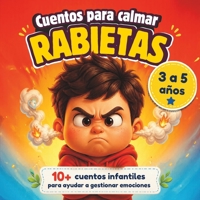 Cuentos para calmar Rabietas: Más de 10 cuentos sobre como calmar rabietas, frustración, enfado y trabajar la paciencia en niños de 3 a 5 años (Spanish Edition) B0GZGFG5J2 Book Cover