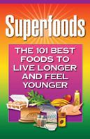 Superfoods: The 101 Best Foods to Live Longer and Feel Younger 1937918556 Book Cover