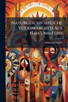 Naturgeschichtliche Volksmarchen Aus Nah Und Fern: Mit Einer Titelzeichnung Von O. Schwindrazheim 1147793190 Book Cover