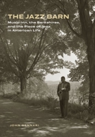 The Jazz Barn: Music Inn, the Berkshires, and the Place of Jazz in American Life 1684582857 Book Cover