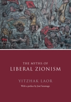 The Myths of Liberal Zionism 1844673146 Book Cover