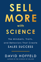 Sell More with Science: The Mindsets, Traits, and Behaviors That Create Sales Success 0525538739 Book Cover