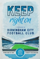 Keep Right On: A Memoir of Birmingham City Football Club 1399931709 Book Cover