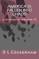 America Is Fallen Into Chaos: In the Midst of Jade Helm 15 151427809X Book Cover