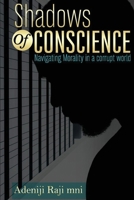 Shadows Of Conscience: Navigating Morality in a corrupt world 654853977X Book Cover