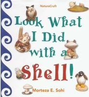 Look What I Did with a Shell (Naturecraft) 0802776345 Book Cover