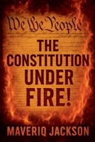 The Constitution Under Fire B0FGWKC6G7 Book Cover