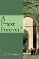 A Priest Forever? 0595226566 Book Cover