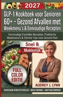 GLP-1 Kookboek voor Senioren 60+ – Gezond Afvallen met Weekmenu's & Eenvoudige Recepten: Eenvoudige Eiwitrijke Recepten, Praktische Weekmenu's & Slimme Tips voor Gezond Eten (Dutch Edition) B0HGQY3CH1 Book Cover
